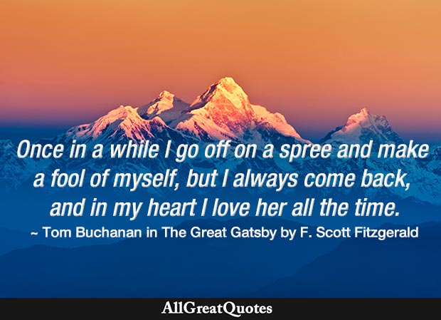 In my heart I love her all the time - Great Gatsby quote