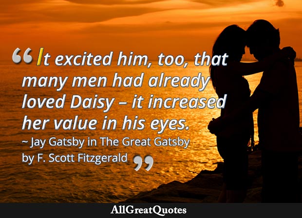 It excited him, too, that many men had already loved Daisy - Great Gatsby quote by F. Scott Fitzgerald