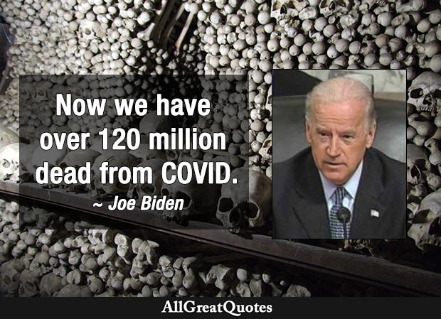 Now we have over 120 million dead from COVID - Joe Biden
