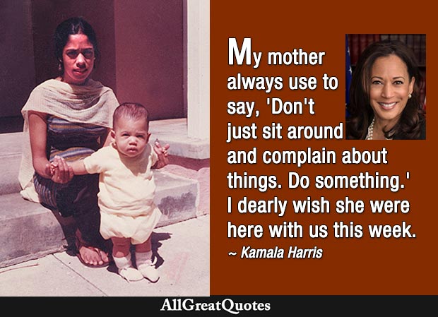 Don't just sit around and complain about things. Do something - Kamala Harris quote