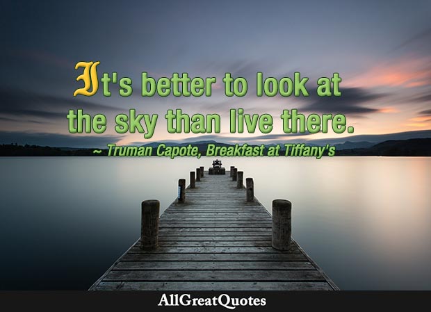 It's better to look at the sky than live there - Truman Capote quote