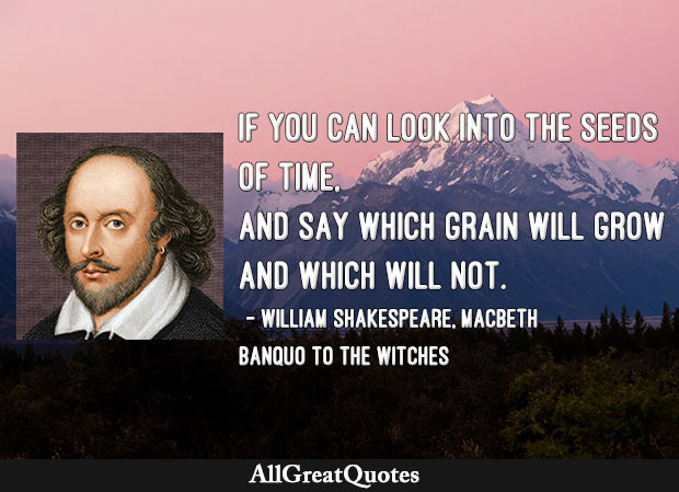 look into the seeds of time - Banquo to the Witches