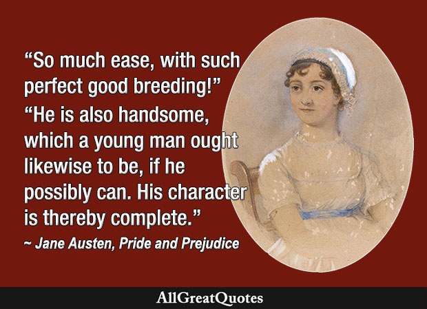 So much ease, with such perfect good breeding - Pride and Prejudice