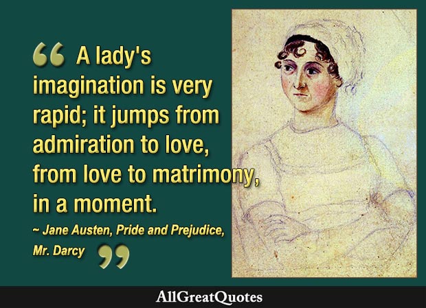 A lady's imagination is very rapid - Darcy in Pride and Prejudice