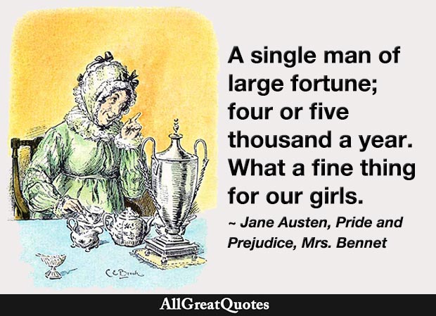 A single man of large fortune; four or five thousand a year - Mrs. Bennet