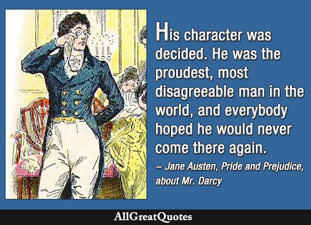 proudest, most disagreeable man in the world - Darcy in Pride and Prejudice