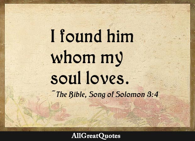 I found him whom my soul loves - song of solomon quote