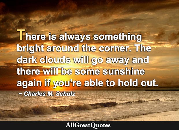 Always something bright around the corner quote Charles M. Schulz