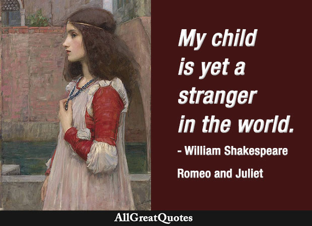 My child is yet a stranger in the world - Romeo and Juliet