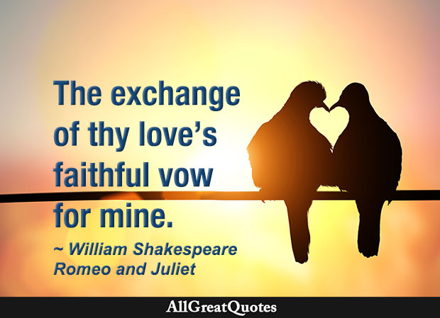 The exchange of thy love's faithful vow for mine - Romeo
