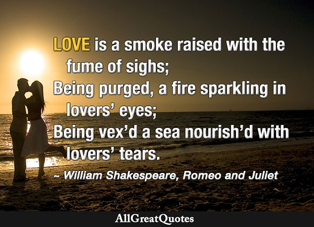 Love is a smoke raised with the fume of sighs - quote